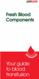 Fresh blood components – your guide to blood transfusions