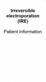 Irreversible electroporation (IRE) patient information