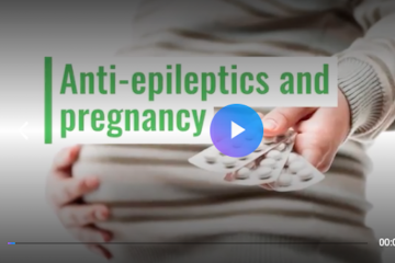 Epilepsy – anti-epileptics and pregnancy